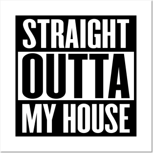 Straight Outta My House Posters and Art